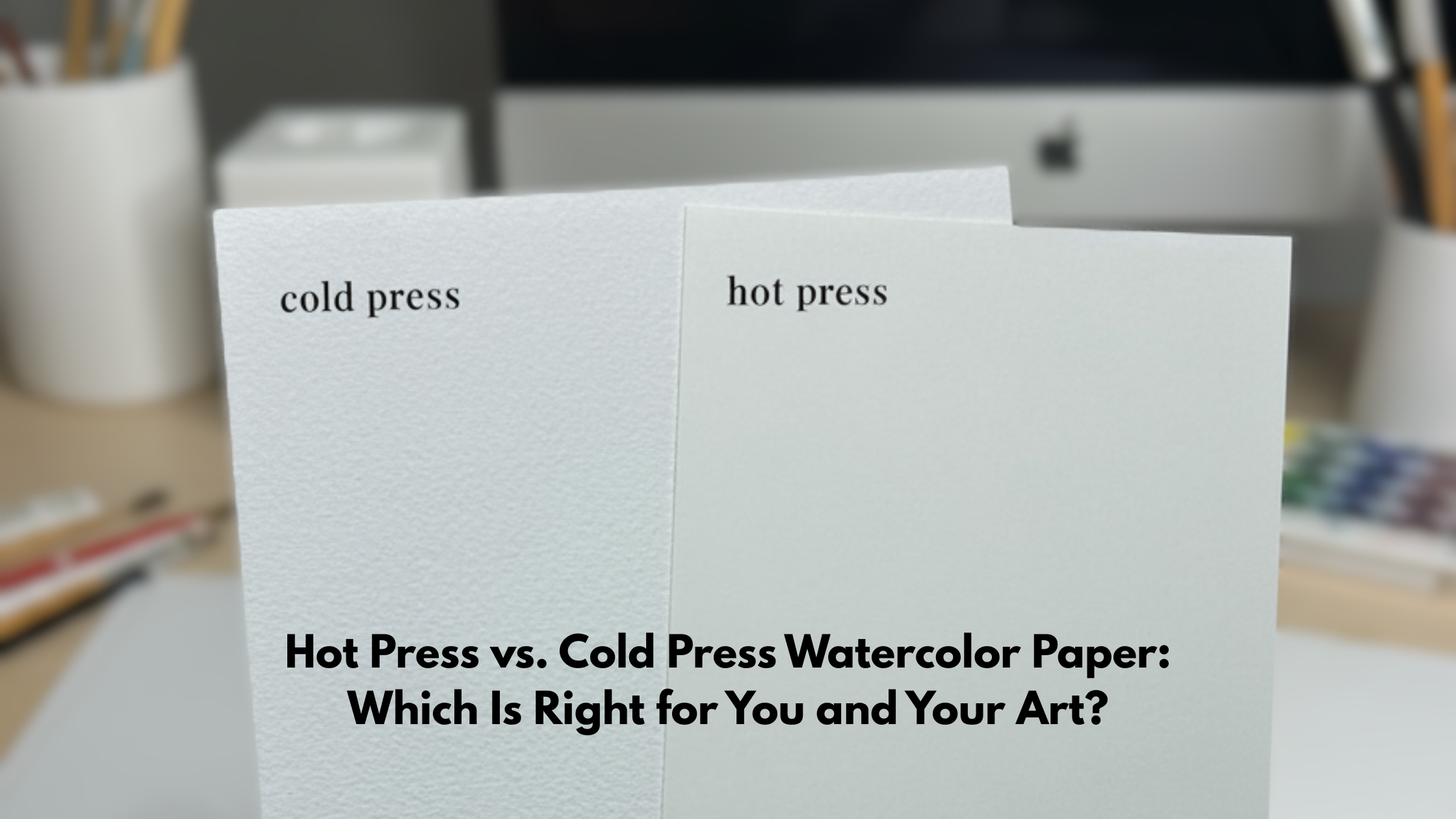 Hot Press vs. Cold Press Watercolor Paper: Which Is Right for You and Your Art?