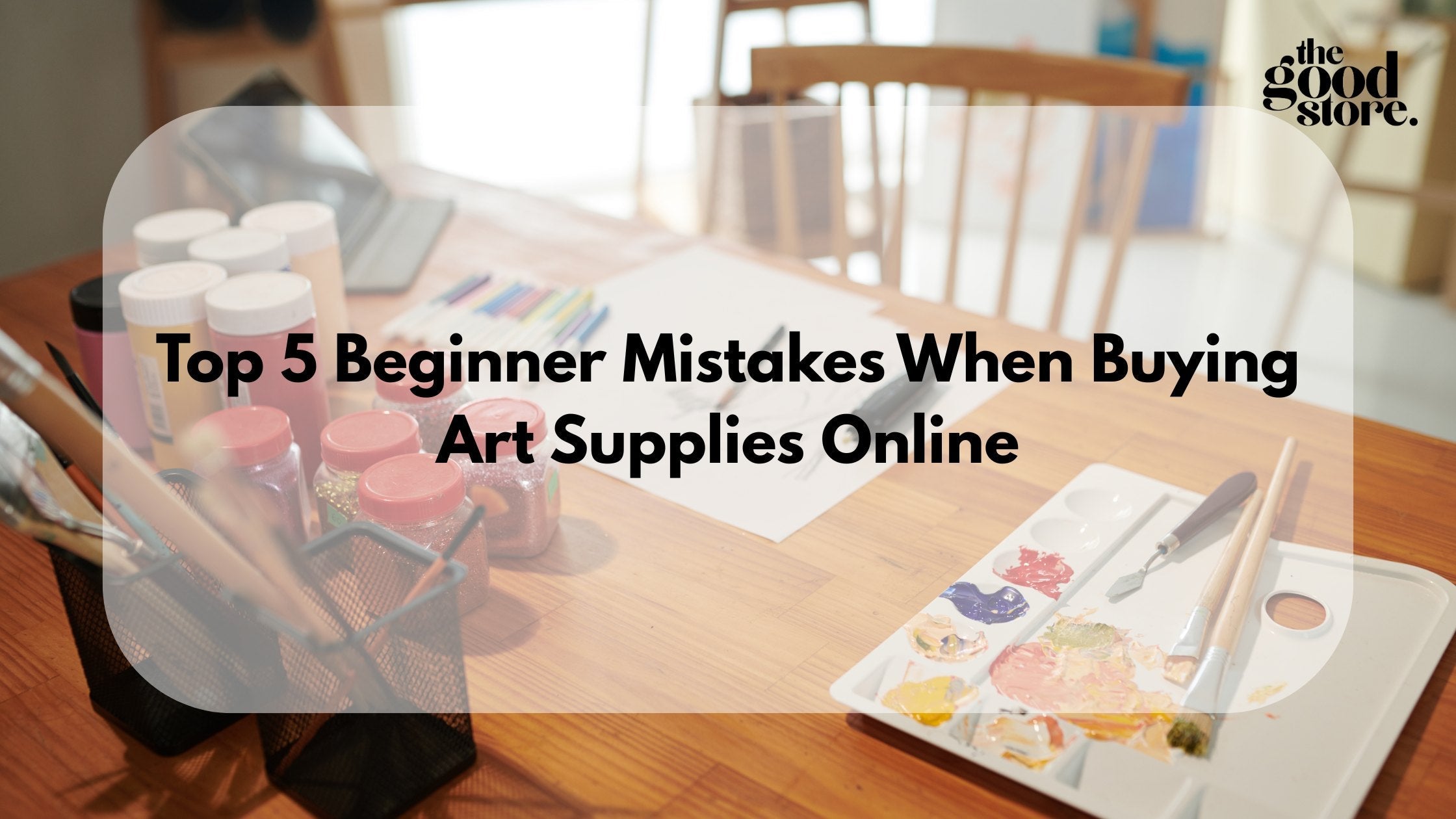 Top 5 Beginner Mistakes When Buying Art Supplies Online